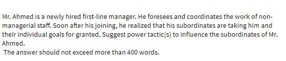 Mr. Ahmed is a newly hired first-line manager. He