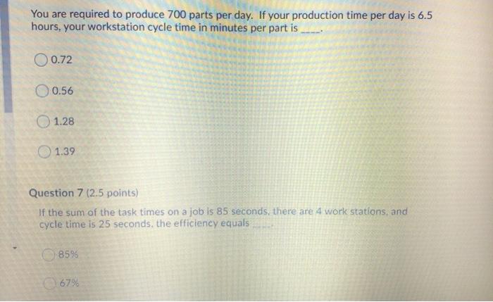 You are required to produce 700 parts per day. If