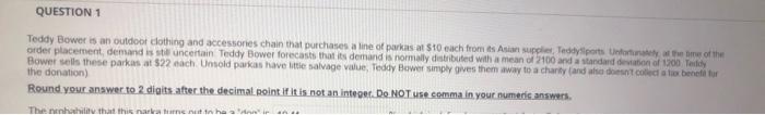 QUESTION 1 Teddy Bower is an outdoor clothing and