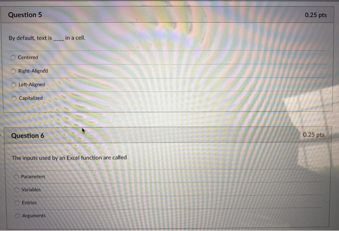 Question 5 0.25 pts By default, text is ____ in a