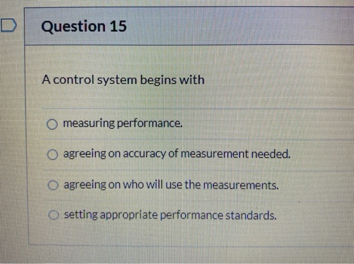 Question 15 A control system begins with O