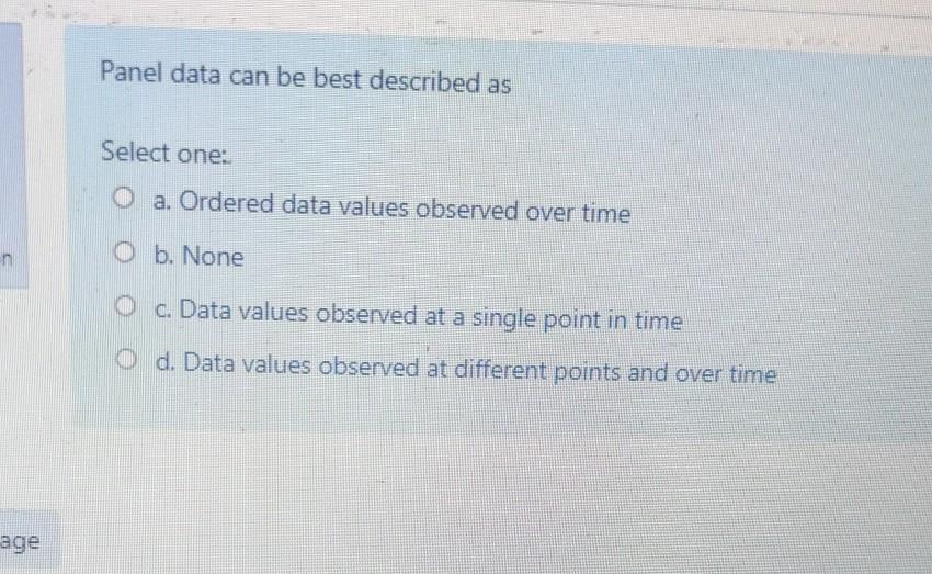 Panel data can be best described as Select one: O