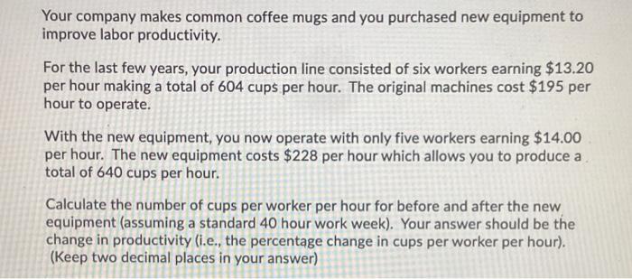 Your company makes common coffee mugs and you