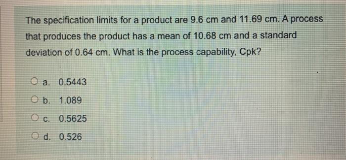 The specification limits for a product are 9.6 cm