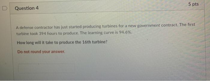 5 pts Question 4 A defense contractor has just