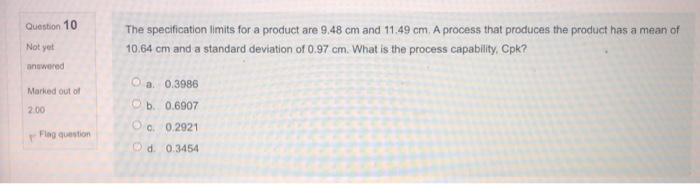 Question 10 Not yet The specification limits for