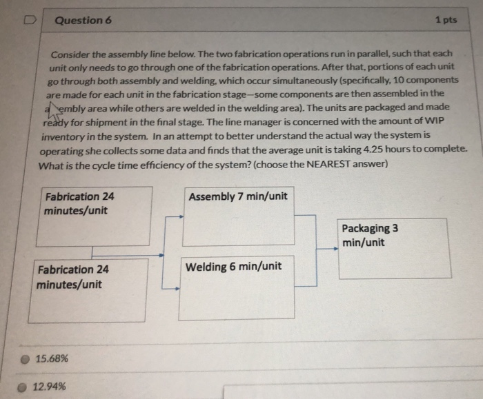D Question 6 1 pts Consider the assembly line