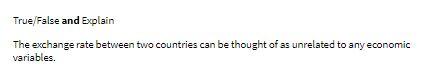 True/False and explain The exchange rate between