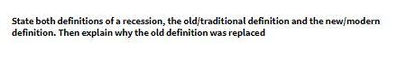 State both definitions of a recession, the old