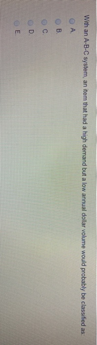 With an A-B-C system, an item that had a high