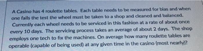 A Casino has 4 roulette tables. Each table needs