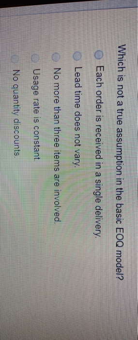 Which is not a true assumption in the basic EOQ