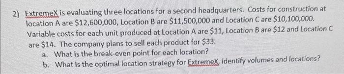 2) ExtremeX is evaluating three locations for a