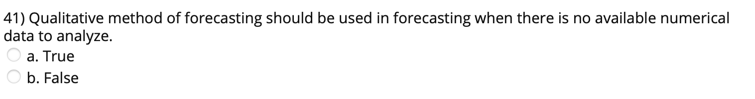 41) Qualitative method of forecasting should be