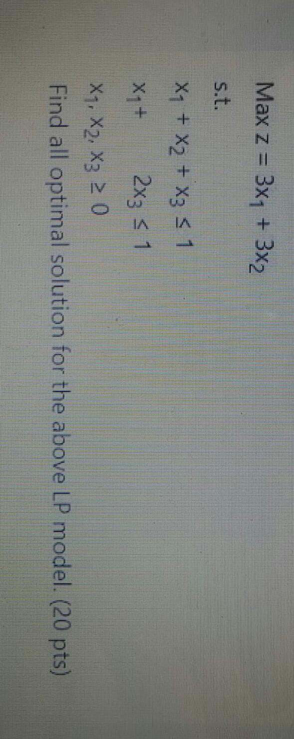 Max z = 3x1 + 3x2 s.t. X1 + X2 + x3 = 1 X + 2x3 =