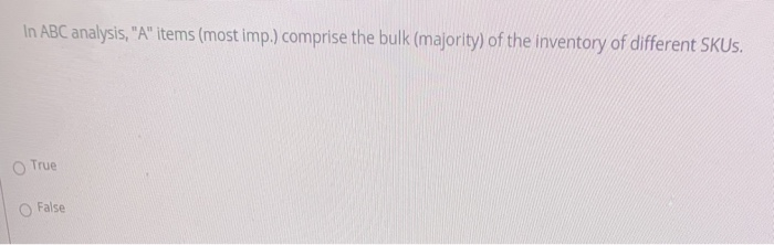 In ABC analysis, "A" items (most imp.) comprise