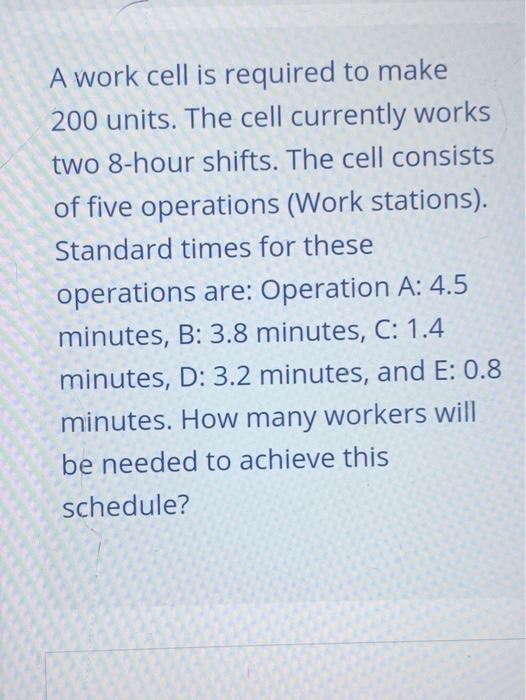 A work cell is required to make 200 units. The