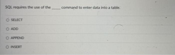 SQL requires the use of the command to enter data