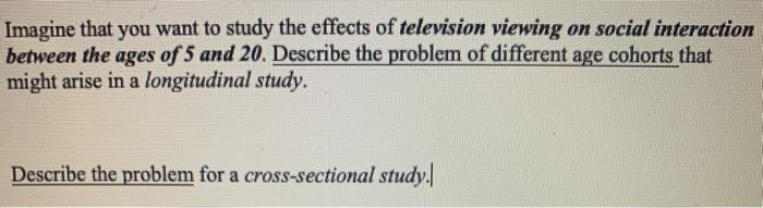 Imagine that you want to study the effects of