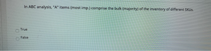 In ABC analysis, "A" items (most imp.) comprise