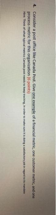 4. Consider a post office like Canada Post. Give