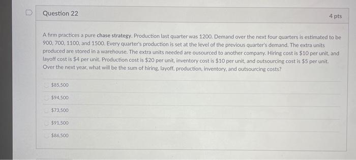 Question 22 4 pts A firm practices a pure chase