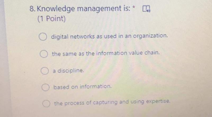 8. Knowledge management is: * (1 Point) digital