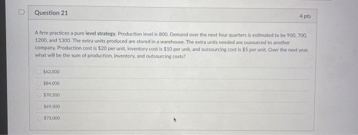 Question 21 4 pts A firm practices a pure level