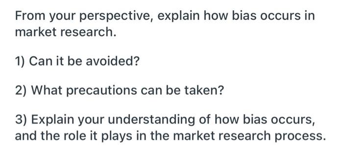 From your perspective, explain how bias occurs in