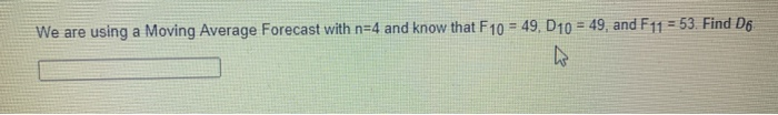 We are using a Moving Average Forecast with n=4
