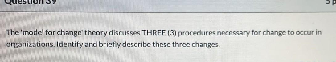 SP The 'model for change theory discusses THREE