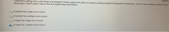 10 points Customers calling into a call center