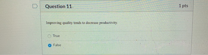 Question 11 1 pts Improving quality tends to