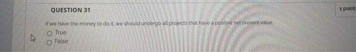 QUESTION 31 1 point if we have the money to do it