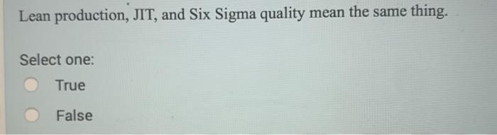 Lean production, JIT, and Six Sigma quality mean