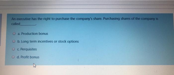 An executive has the right to purchase the