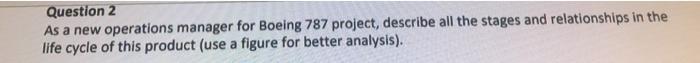 Question 2 As a new operations manager for Boeing