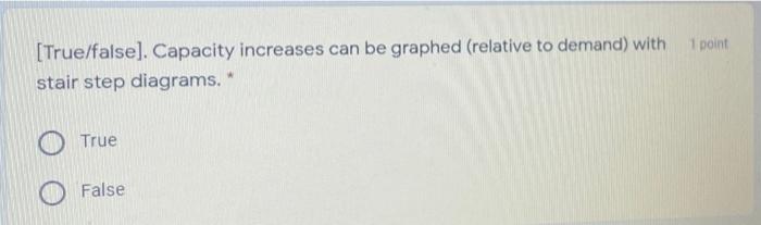 1 point [True/false]. Capacity increases can be