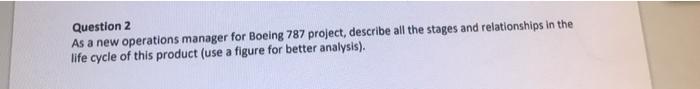 Question 2 As a new operations manager for Boeing