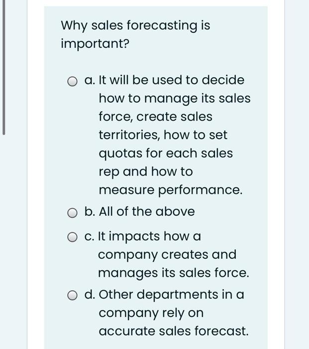 Why sales forecasting is important? a. It will be