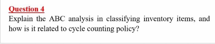 Question 4 Explain the ABC analysis in