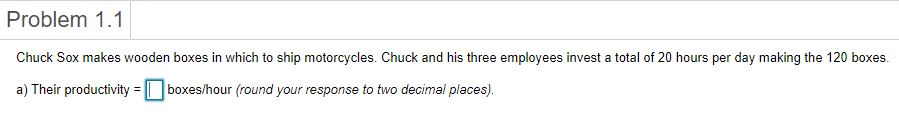 Problem 1.1 Chuck Sox makes wooden boxes in which