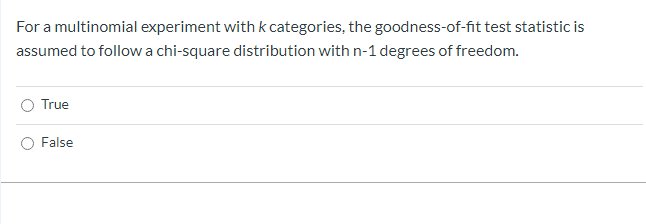 For a multinomial experiment with k categories,