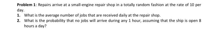 Problem 1: Repairs arrive at a small-engine