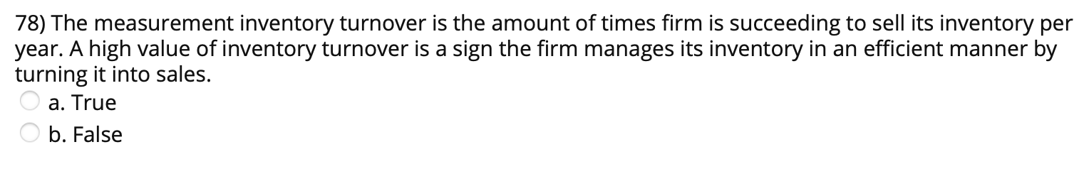 78) The measurement inventory turnover is the