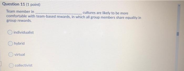 Question 11 (1 point) Team member in cultures are