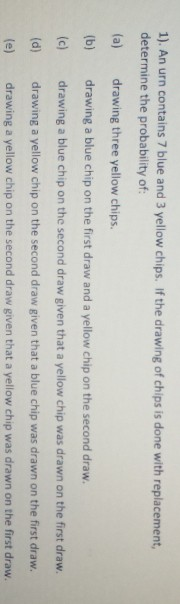 1). An urn contains 7 blue and 3 yellow chips. If