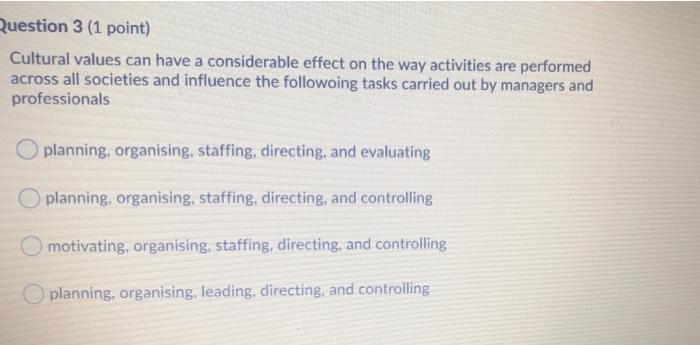 Question 3 (1 point) Cultural values can have a