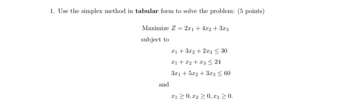 1. Use the simplex method in tabular form to