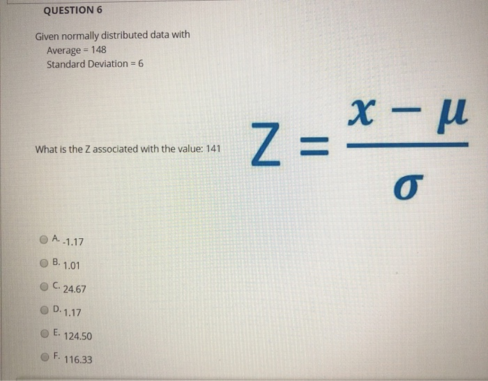 QUESTION 6 Given normally distributed data with
